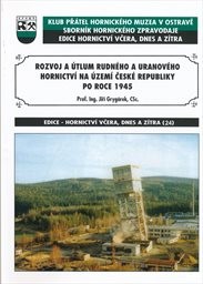 Rozvoj a &uacute;tlum rudn&eacute;ho a uranov&eacute;ho hornictv&iacute; na &uacute;zem&iacute; Česk&eacute; republiky po roce 1945