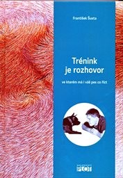 Trénink je rozhovor, ve kterém má i váš pes co říct