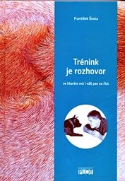 Trénink je rozhovor ve kterém má i váš pes co říct