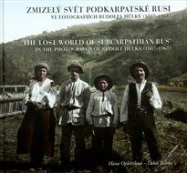 Zmizelý svět Podkarpatské Rusi ve fotografiích Rudolfa Hůlky (1887-1961)