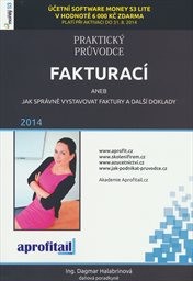 Praktick&yacute; průvodce fakturac&iacute;, aneb, Jak spr&aacute;vně vystavovat faktury a dalš&iacute; doklady