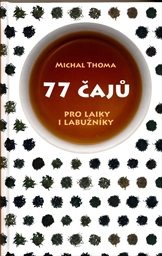 77 čajů
(pro laiky i labužníky)