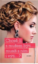 Chceš-li s mužem býti... musíš s ním i výti... ?