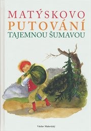 Mat&yacute;skovo putov&aacute;n&iacute; tajemnou Šumavou
