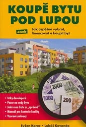 Koupě bytu pod lupou, aneb, Jak úspěšně vybrat, financovat a koupit byt