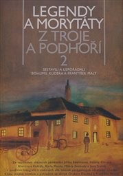 Legendy a moryt&aacute;ty z Troje a Podhoř&iacute; II
