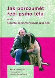 Jak porozumět řeči psího těla, aneb, Naučte se komunikovat jako pes