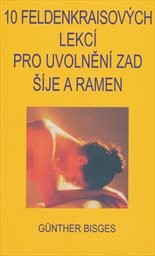 10 Feldenkraisových lekcí pro uvolnění zad, šíje a ramen