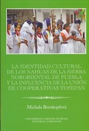 La identidad cultural de los Nahuas de la Sierra Nororiental de Puebla y la influencia de la Uni&oacute;n de Cooperativas Tosepan