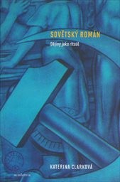 Sovětsk&yacute; rom&aacute;n: dějiny jako ritu&aacute;l