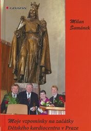 Moje vzpom&iacute;nky na zač&aacute;tky Dětsk&eacute;ho kardiocentra v Praze