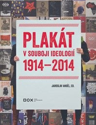 Plak&aacute;t v souboji ideologi&iacute; 1914-2014