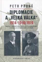 Diplomacie a "Velk&aacute; v&aacute;lka" 1914-1918/1919