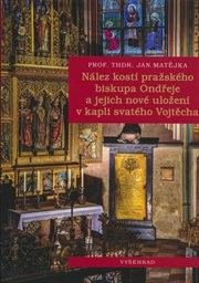 Nález kostí pražského biskupa Ondřeje a jejich nové uložení v kapli svatého Vojtěcha