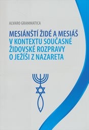 Mesiánští židé a Mesiáš v kontextu současné židovské rozpravy o Ježíši z Nazareta