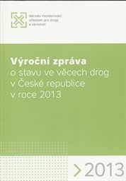 Výroční zpráva o stavu ve věcech drog v České republice v roce 2013