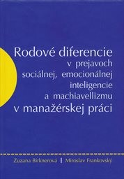 Rodové diferencie v prejavoch sociálnej, emocionálnej inteligencie a machiavellizmu v manažérskej práci