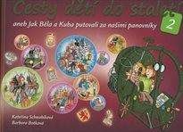 Cesty dětí do staletí 2, aneb, Jak Běla a Kuba putovali za našimi panovníky