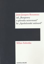 Jean-Jacques Rousseau: od "Rozpravy o původu nerovnosti" ke "Společenské smlouvě"