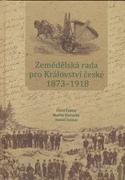 Zemědělsk&aacute; rada pro Kr&aacute;lovstv&iacute; česk&eacute; 1873-1918