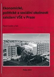 Ekonomické, politické a sociální okolnosti založení VŠE v Praze