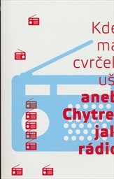 Kde m&aacute; cvrček uši, aneb, Chytrej jak r&aacute;dio