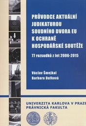 Průvodce aktuální judikaturou Soudního dvora EU k ochraně hospodářské soutěže