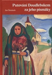Putov&aacute;n&iacute; Doudlebskem za jeho p&iacute;sm&aacute;ky