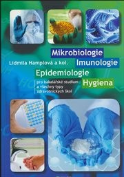 Mikrobiologie, imunologie, epidemiologie, hygiena pro bakal&aacute;řsk&eacute; studium a všechny typy zdravotnick&yacute;ch škol