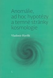 Anomálie, ad hoc hypotézy a temné stránky kosmologie