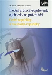 Trestní právo Evropské unie a jeho vliv na právní řád České republiky a Slovenské republiky