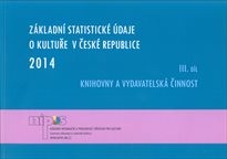 Základní statistické údaje o kultuře v České republice 2014
(III. díl,)