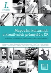 Mapování kulturních a kreativních průmyslů v ČR
                        (I. svazek,)
                    