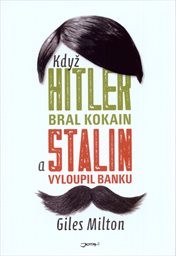 Když Hitler bral kokain a Stalin vyloupil banku