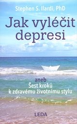 Jak vyléčit depresi, aneb, Šest kroků k zdravému životnímu stylu
