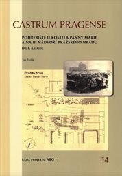 Pohřebiště u kostela Panny Marie a na II. nádvoří Pražského hradu
(Díl I.,)