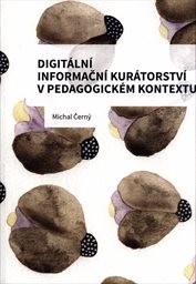 Digitální informační kurátorství v pedagogickém kontextu