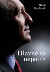 Hlavně se neposrat, aneb, Jak myslel, tak řekl; jak řekl, tak udělal