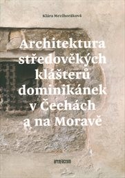 Architektura středověkých klášterů dominikánek v Čechách a na Moravě