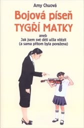 Bojová píseň tygří matky, aneb, Jak jsem své děti učila vítězit (a sama přitom byla poražena)