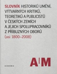 Slovník historiků umění, výtvarných kritiků, teoretiků a publicistů v českých zemích a jejich spolupracovníků z příbuzných oborů (asi 1800-2008)