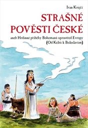 Strašné pověsti české, aneb, Hrdinné příběhy Bohemanů uprostřed Evropy