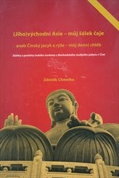(Jiho)východní Asie - můj šálek čaje, aneb, Čínský jazyk a rýže - můj denní chléb