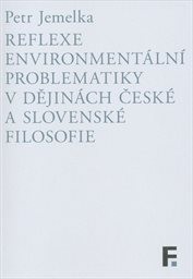 Reflexe environmentální problematiky v dějinách české a slovenské filosofie