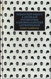 Nejnovější objevy a aplikace psychiatrie a kriminalistické antropologie