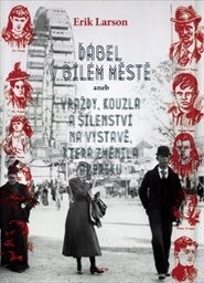 Ďábel v Bílém městě, aneb, Vraždy, kouzla a šílenství na výstavě, která změnila Ameriku