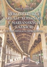 Rekonstrukce areálu kolonády v Mariánských Lázních v letech 1973-1991 ve vzpomínkách projektanta