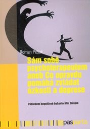 Sám sobě psychoterapeutem, aneb, Co opravdu pomáhá zvládat úzkosti a deprese