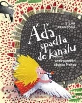 Áďa spadla do kanálu, aneb, Putování dávnou Prahou