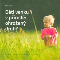 Děti venku v přírodě: ohrožený druh?